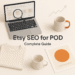 Complete Etsy SEO Guide for Print on Demand Sellers