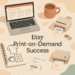 How to Build a Successful Etsy Print on Demand Business