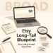 Stop Using Broad Keywords: Etsy Long-Tail Blueprint